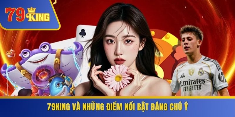 79KING và những điểm nổi bật đáng chú ý