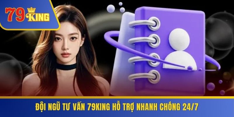 Đội ngũ tư vấn 79KING hỗ trợ nhanh chóng 24/7