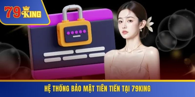 Hệ thống bảo mật tiên tiến tại 79KING