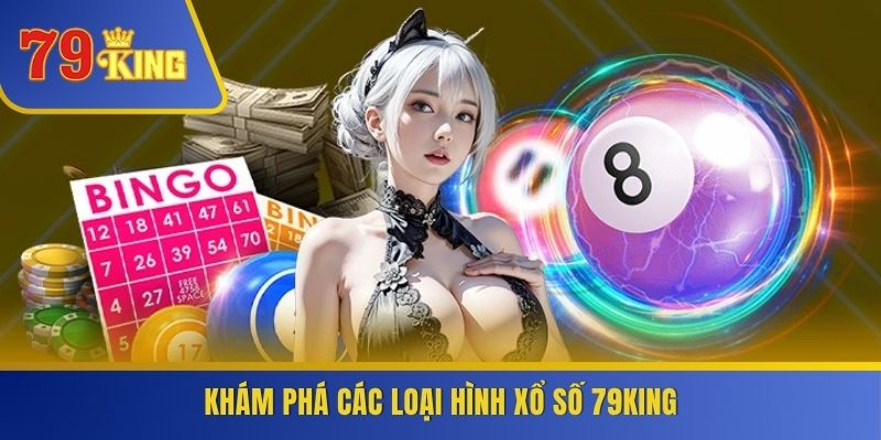 Khám phá các loại hình xổ số 79KING