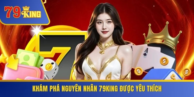 Khám phá nguyên nhân 79KING được yêu thích