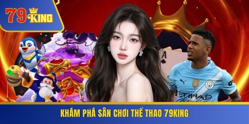 Khám phá sân chơi thể thao 79KING