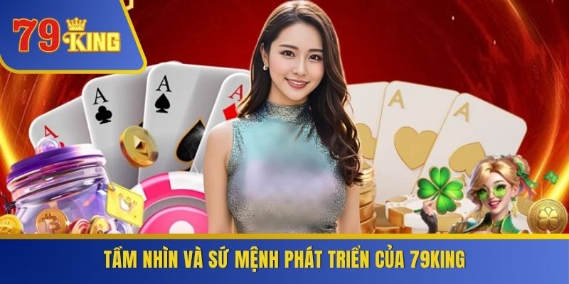 Tầm nhìn và sứ mệnh phát triển của 79KING