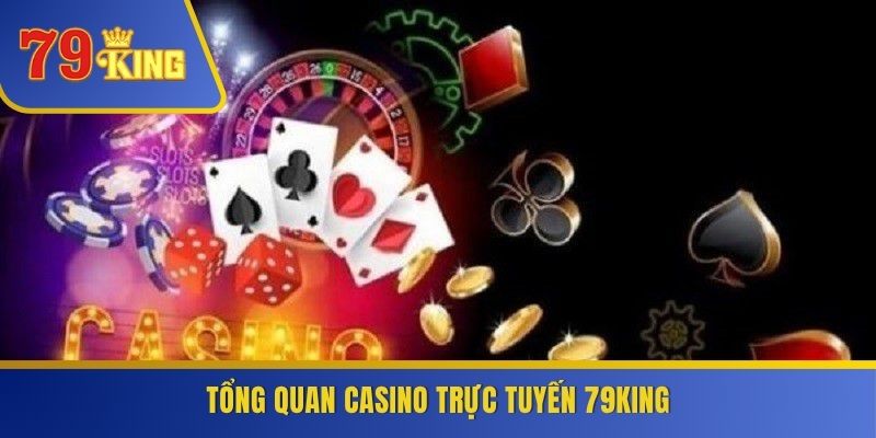 Tổng quan casino trực tuyến 79KING
